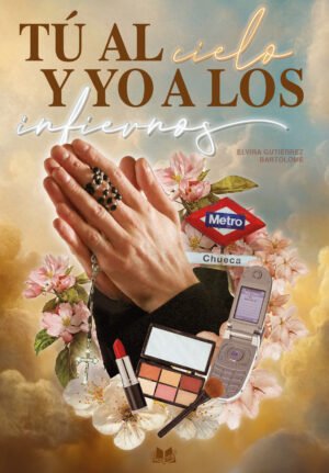 TÚ AL CIELO Y YO A LOS INFIERNOS